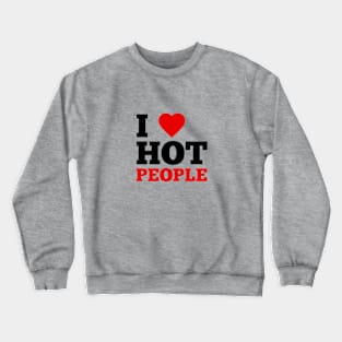 I Love Hot People Crewneck Sweatshirt